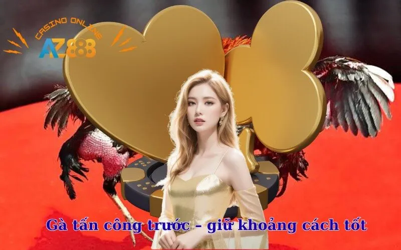 Gà tấn công trước – giữ khoảng cách tốt