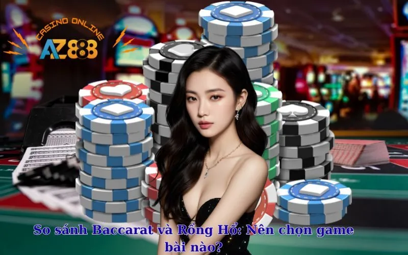 So sánh Baccarat và Rồng Hổ: Nên chọn game bài nào?