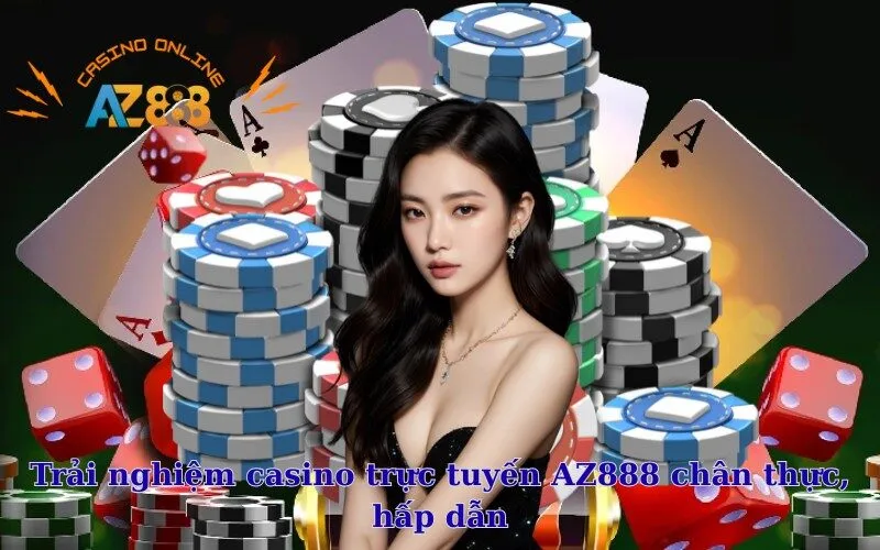 Trải nghiệm casino trực tuyến AZ888 chân thực, hấp dẫn